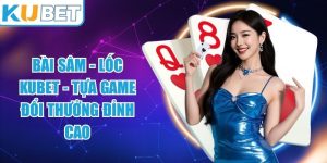 Bài Sâm - Lốc KUBET