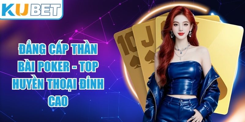 Đẳng Cấp Thần Bài Poker