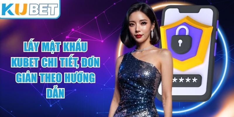 Lấy Mật Khẩu KUBET